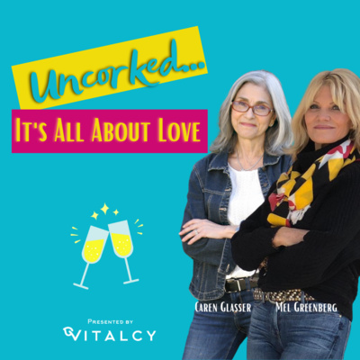 Life Uncorked with Mel Greenberg and Caren Glasser