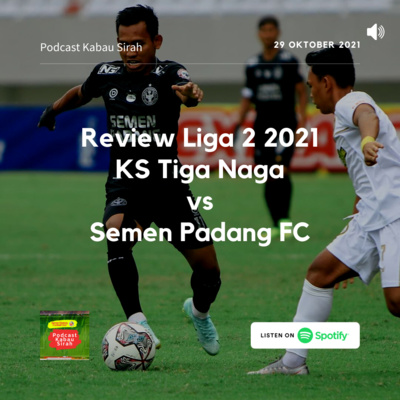 Review Liga 2 2021 - KS Tiga Naga vs Semen Padang FC