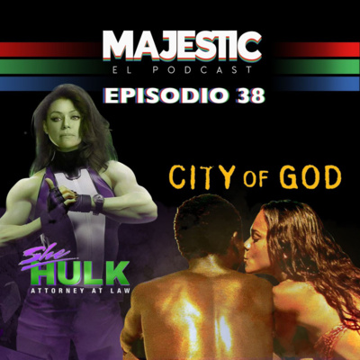 She- Hulk, Ciudad De Dios y K Dramas - Majestic el Podcast Ep 38