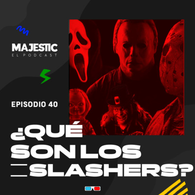 ¿QUÉ SON LOS SLASHERS? - MAJESTIC EL PODCAST EP 40