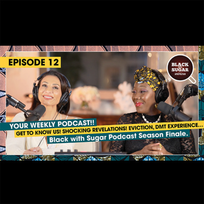 Get to know us! Shocking revelations! Eviction, DMT experience… Black with Sugar Podcast 12