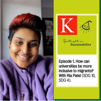 Episode 1. How can universities be more inclusive to migrants? With Ria Patel (SDG 10, SDG 4). 