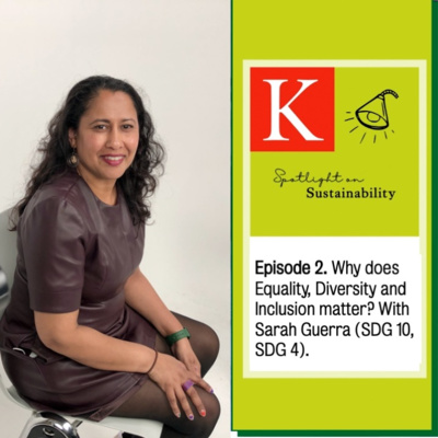 Episode 2. Why does Equality, Diversity and Inclusion matter? With Sarah Guerra (SDG 10, SDG 4).