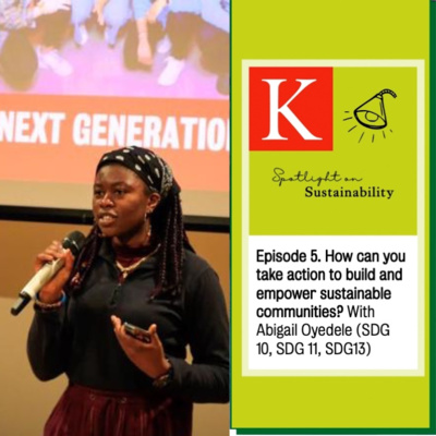 Episode 5. How can you take action to build and empower sustainable communities? With Abigail Oyedele (SDG 10, SDG 11, SDG13) 