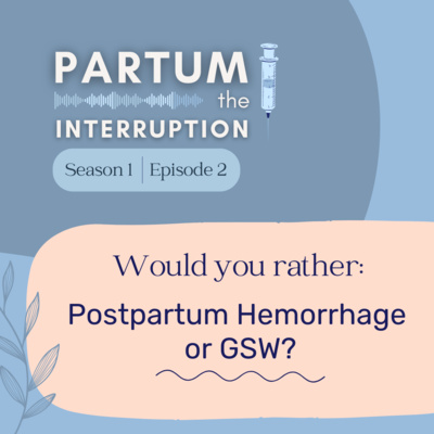 Would you rather: Postpartum Hemorrhage or Gunshot Wound? Would you rather: Postpartum Hemorrhage or Gunshot Wound?