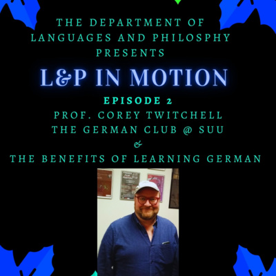 L &P in Motion- Episode 2: The German Club at SUU and the Benefits of Learning German (Prof. Corey Twitchell)