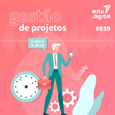 #039 // Gestão de projetos: o que é e dicas