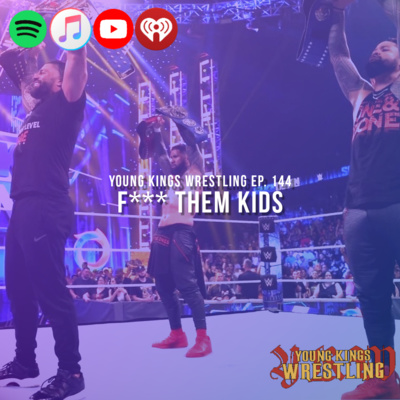 Young Kings Wrestling Ep. 144 - F*** Them Kids