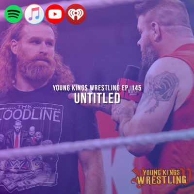 Young Kings Wrestling Ep. 145