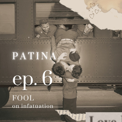 Ep. 6 | Fool: On Infatuation