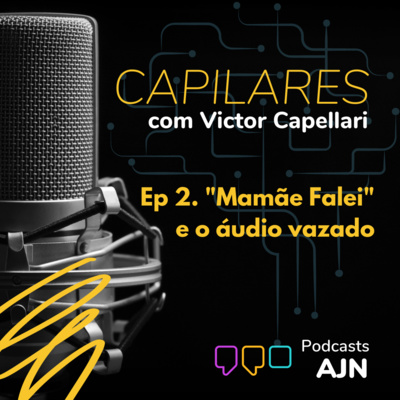 Capilares, com Victor Capellari. EP #02 - "Mamãe Falei" e o áudio vazado