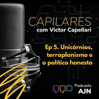 Capilares, com Victor Capellari. EP #05 - Unicórnios, terraplanismo e o político honesto 