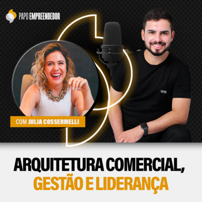 #36 - Arquitetura Comercial, Gestão e Liderança com Julia Cossermelli