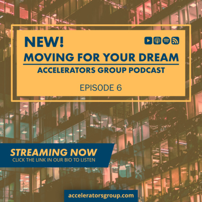 Accelerators Group Podcast Ep. 6 - Moving for your Dream