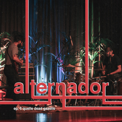 "Alternador" com Pedro Esteves e Quelle Dead Gazelle - 7 dezembro