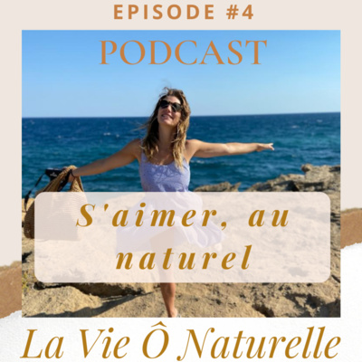 Episode #4 - S'aimer au naturel