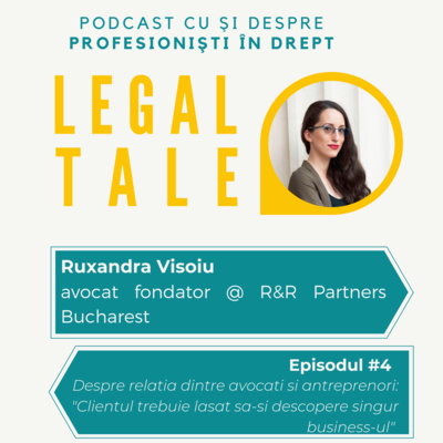 #4 Ruxandra Visoiu, Avocat - Despre relatia dintre avocati si antreprenori: "Clientul trebuie lasat sa-si descopere singur business-ul"