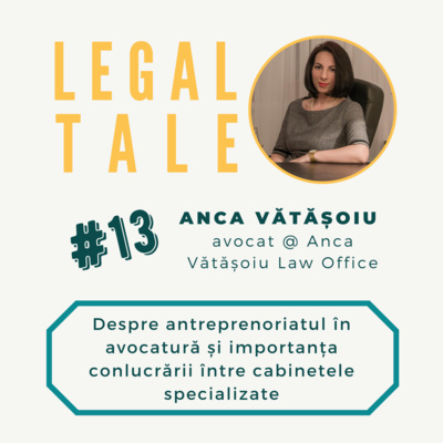 #13 Anca Vătășoiu, avocat - Despre antreprenoriatul în avocatură și importanța conlucrării între cabinetele specializate.