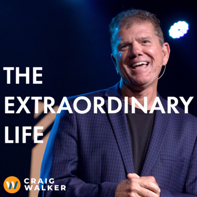 The Extraordinary Life with Craig Walker