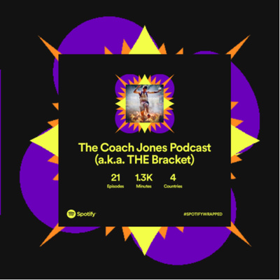 The Coach Jones Podcast (a.k.a. THE Bracket)
