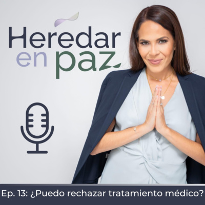 13. ¿Puedo rechazar tratamiento médico?