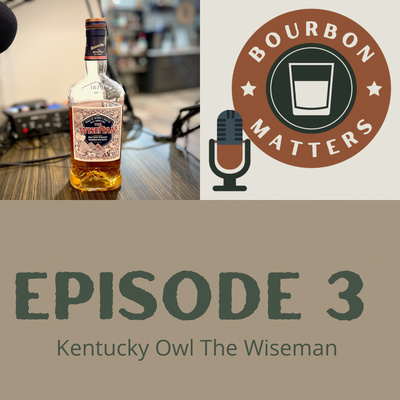 Episode 3: Kentucky Owl WiseMan Bourbon