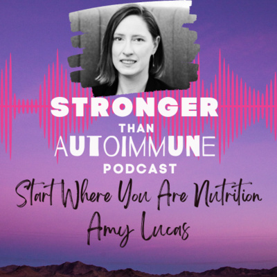 Start where you are nutrition: An interview with Amy Lucas (S.2, E. 41)