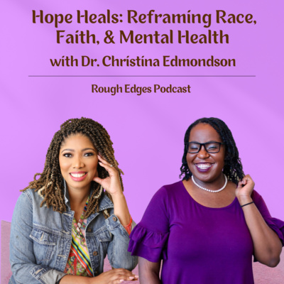 Hope Heals: Reframing Race, Faith, & Mental Health (feat. Dr. Christina Edmondson) 