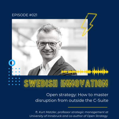 #21 Open strategy: How to master disruption from outside the C-Suite. Kurt Matzler, professor and co-author of Open Strategy