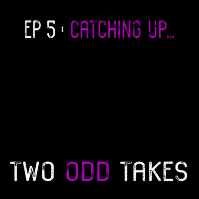 EP 5 - Catching up... EP 5 - Catching up...