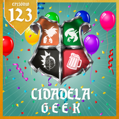 123 - É parabéns!!! Especial 3 anos Cidadela Geek