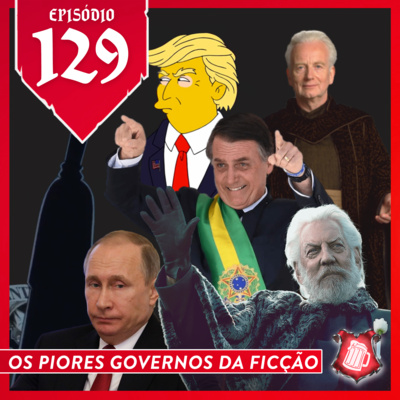 129 - Os piores Governos da ficção