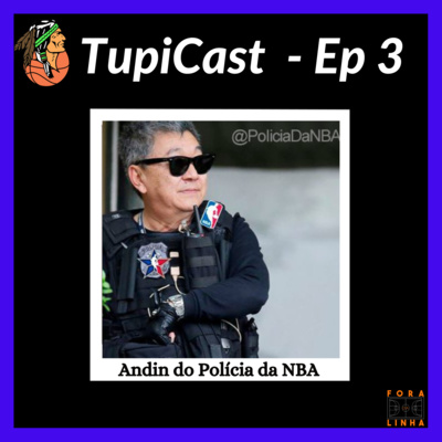 TUPICAST #03 - Andin do Polícia da NBA episode artwork