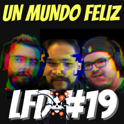 Ep. 19 - Un Mundo Feliz 💀❤️