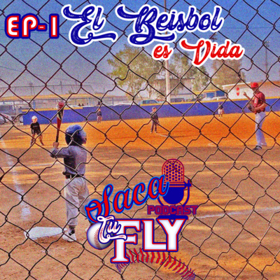 Saca tu Fly-EP 1: El Beisbol es Vida