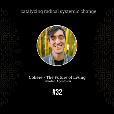 #32 Cohere - The Future of Living, with Dakotah Apostolou (Full episode)