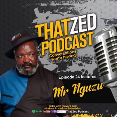 That Zed Podcast Ep24 - Mr Nguzu