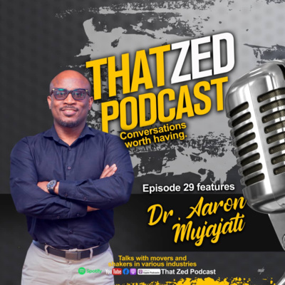 That Zed Podcast Ep29 - Dr Aaron Mujajati 