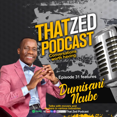 That Zed Podcast Ep 31 - Dumisani Ncube