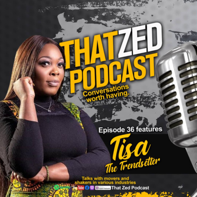 That Zed Podcast Ep36 - Tisa The Trendsetter