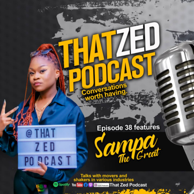 That Zed Podcast Ep38 - Sampa The Great