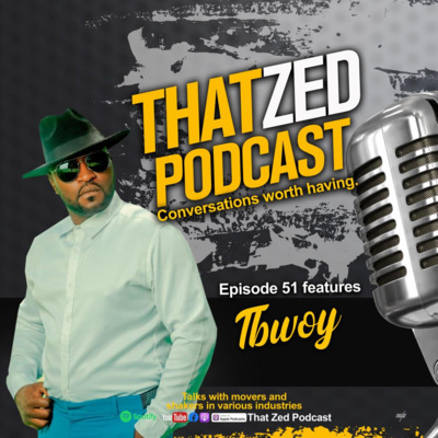 That Zed Podcast Ep51 - Tbwoy