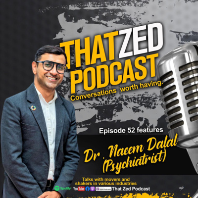 That Zed Podcast Ep52 - Dr Naeem (Psychiatrist)