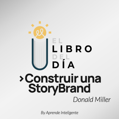 [Episodio 2]: Construir una StoryBrand - ¿Cómo crear la historia de tu marca? 