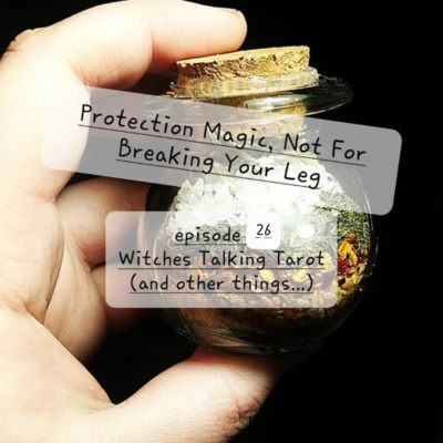 Ep 26: Protection Magic, Not For Breaking Your Leg