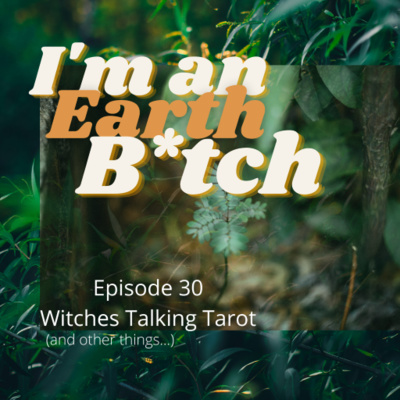 Ep 30: I'm an Earth B*tch