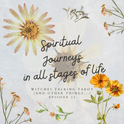 Ep 33: Spiritual Journeys in all stages of life