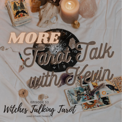 Ep 53: More Tarot Talk with Kevin