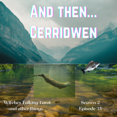 Ep 93: And Then... Cerridwen