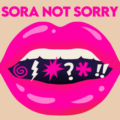1: Introducing Sora Not Sorry